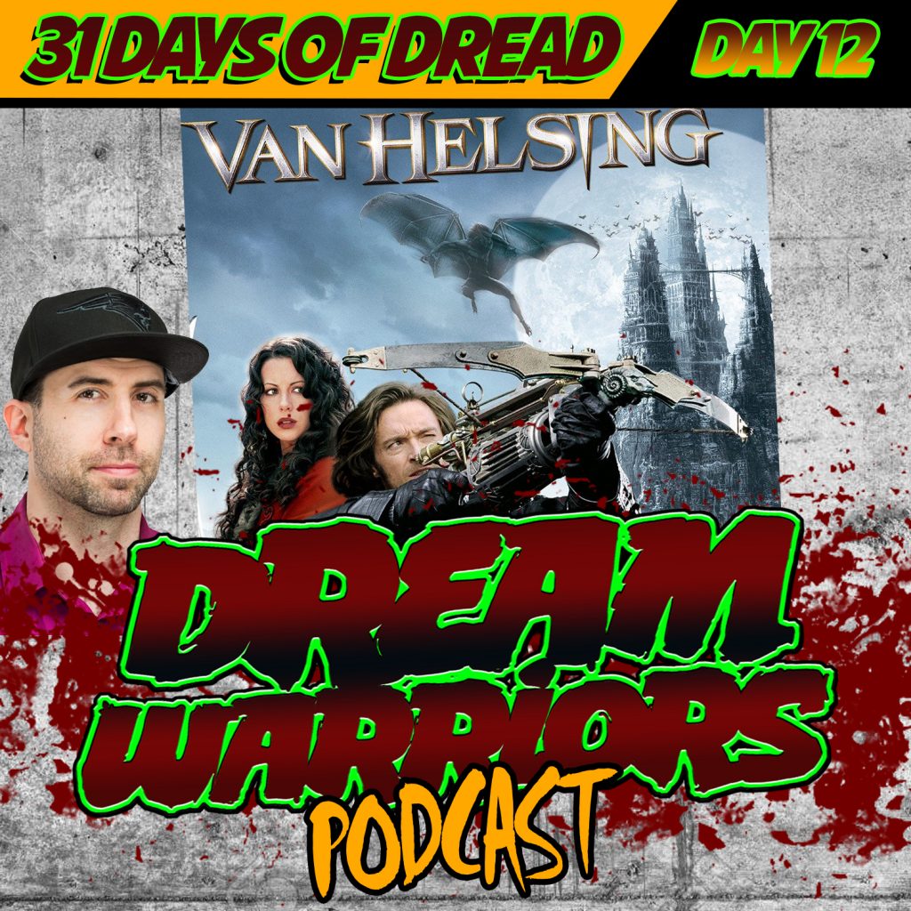 VAN HELSING - Day 12 of the 31 Days of Dread - Dream Warriors Podcast