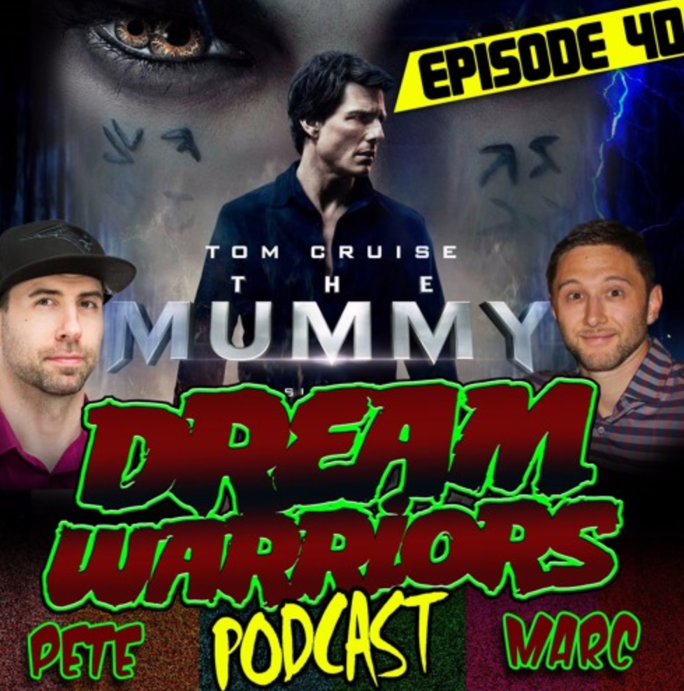 Dream Warriors Podcast 40 - We liked Tom Cruise The Mummy