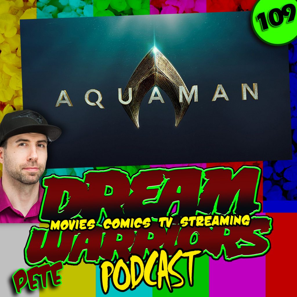 #109 AQUAMAN - DREAM WARRIORS PODCAST