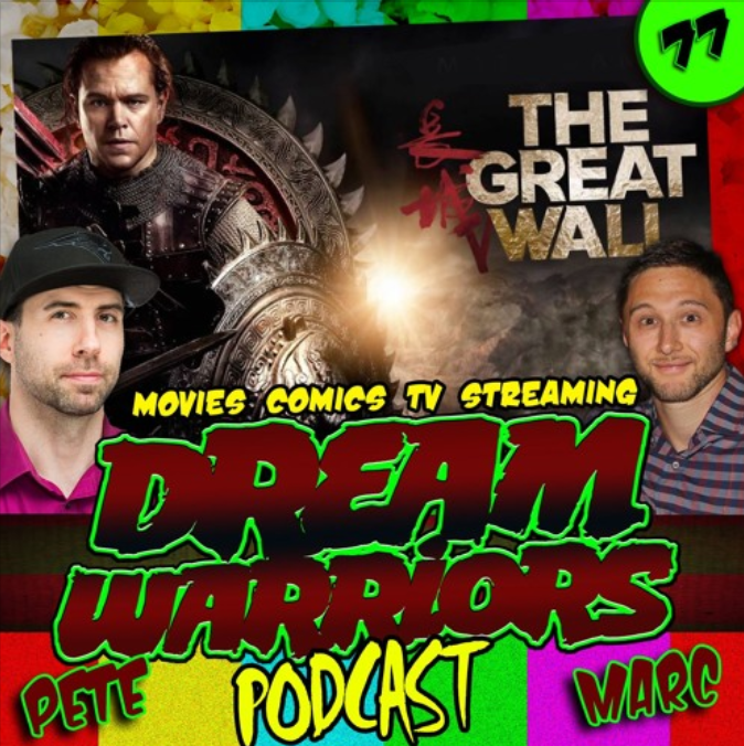 #77 The Great Wall is a great.... Dream Warriors Podcast