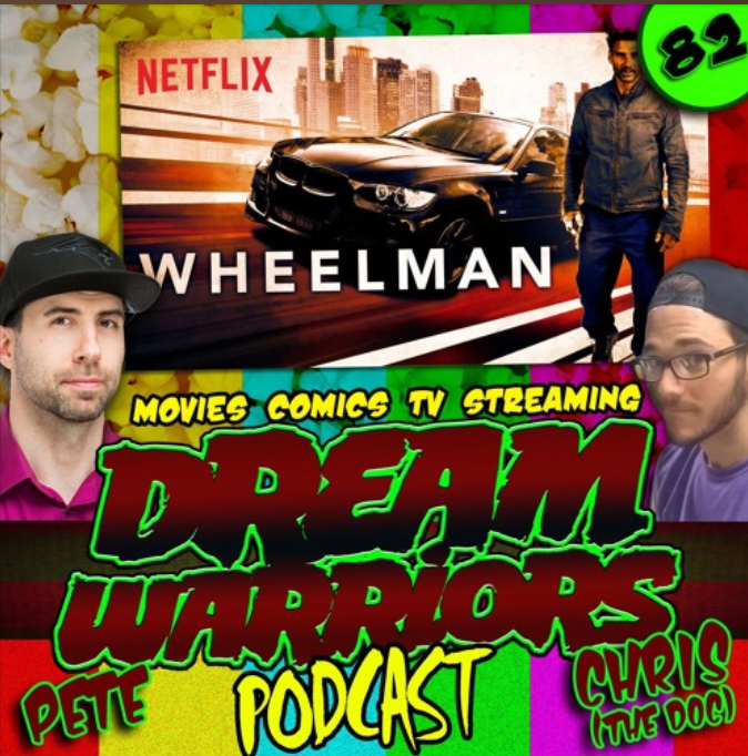 #82 Wheelman on Netflix -Dream Warriors Podcast