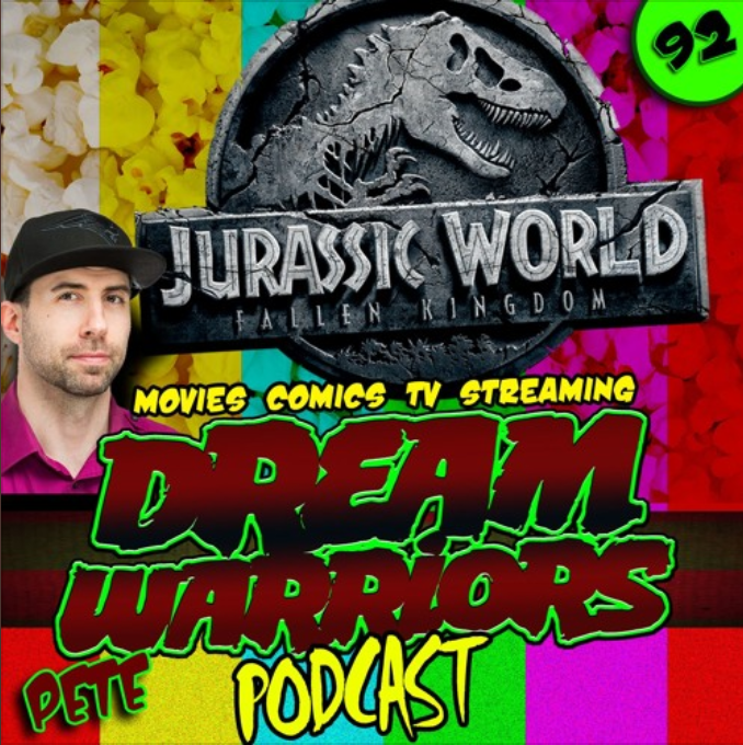 #92 Jurassic World Fallen Kingdom - Dream Warriors Podcast