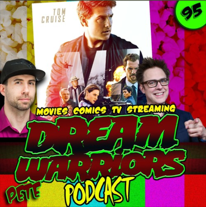 #95 Mission Impossible Fallout and more James Gunn - Dream Warriors Podcast